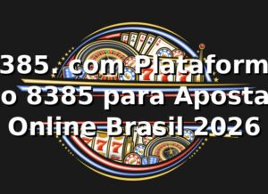 8385. com Plataforma no 8385 para Apostas Online Brasil 2026 ⭐